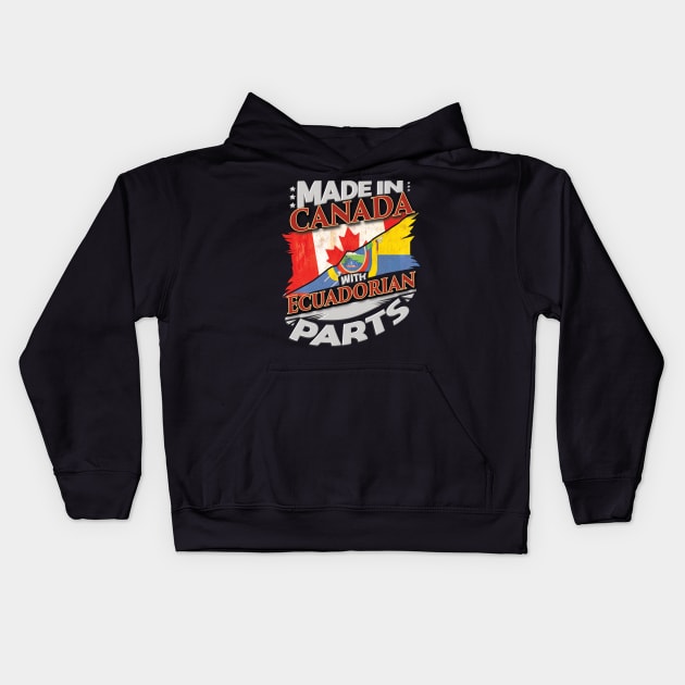 Made In Canada With Ecuadorian Parts - Gift for Ecuadorian From Ecuador Kids Hoodie by Country Flags